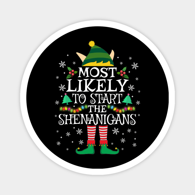 Most Likely To Start The Shenanigans Elf Family Christmas Gifts Magnet by TheMjProduction